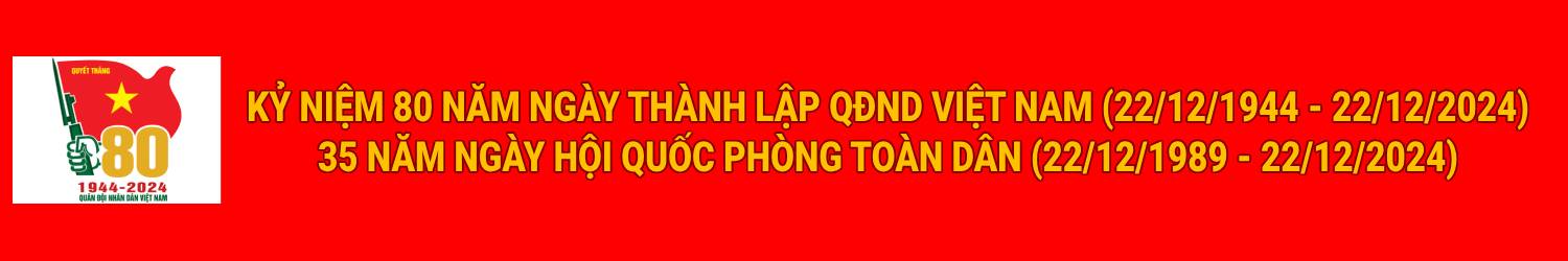 Kỷ niệm 80 năm Ngày thành lập Quân đội nhân dân Việt Nam (22/12/1944 - 22/12/2024) và 35 năm Ngày hội Quốc phòng toàn dân (22/12/1989 - 22/12/2024),